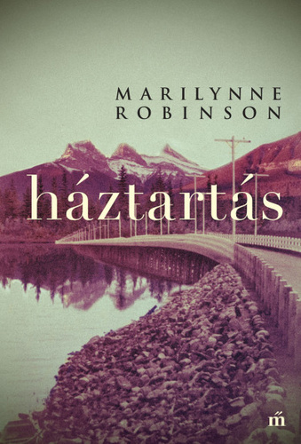 Háztartás - Marilynne Robinsonová,Bernadett Szabadkai