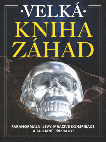 Kniha Velká kniha záhad - Paranormální jevy, mrazivé konspirace a tajemné přízraky!