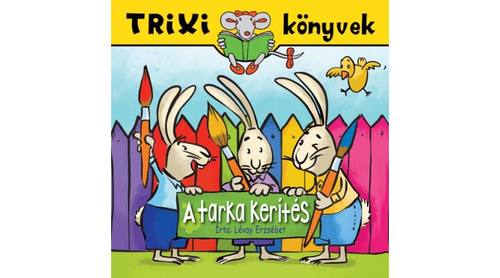 A tarka kerítés - Trixi könyvek
