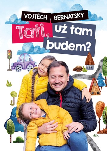 Vojtěch Bernatský: Tati, už tam budem? - Vojtěch Bernatský