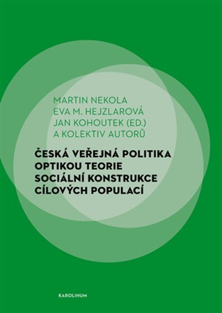 Česká veřejná politika optikou teorie sociální konstrukce cílových populací - Kolektív autorov,Martin Nekola