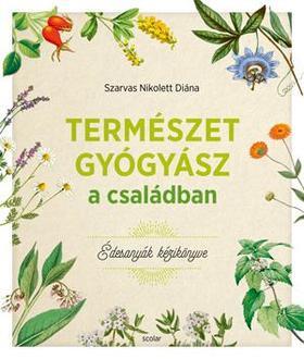 Kniha Természetgyógyász a családban (Édesanyák kézikönyve) - Nikolett Diána Szarvas