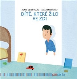 Dítě, které žilo ve zdi - Sébastien Chebret