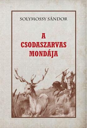 A csodaszarvas mondája - Sándor Solymossy