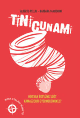 Tinicunami - Hogyan értsünk szót kamaszodó gyermekünkkel?
