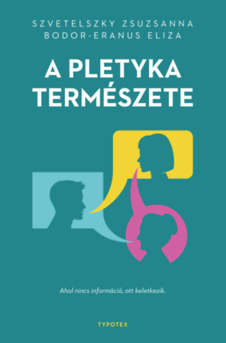 A pletyka természete - Ahol nincs információ, ott keletkezik - Zsuzsanna Szvetelszky