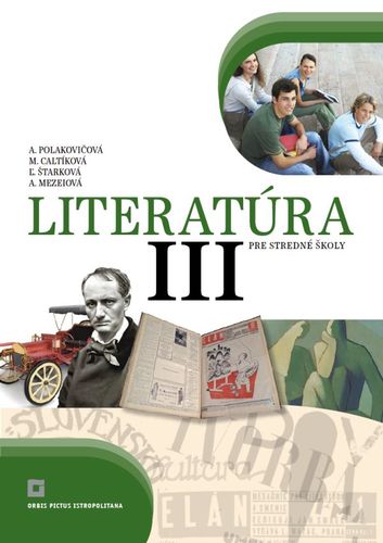 Literatúra 3 – Učebnica pre SŠ - Alena Polakovičová,Milada Caltíková,Kolektív autorov