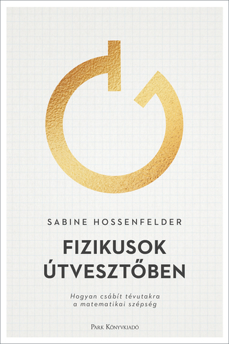 Fizikusok útvesztőben - Sabine Hossenfelder,Kepes János