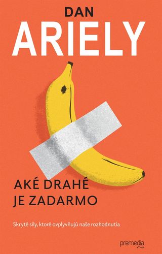 Aké drahé je zadarmo - 2.vydanie - Dan Ariely,Ľuba Kuzmová