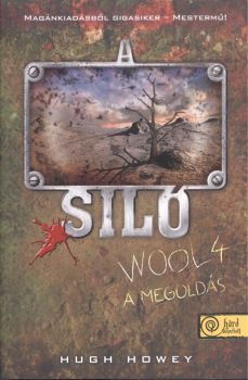 A Siló - Wool 4. - A megoldás - Keménytábla - Hugh Howey