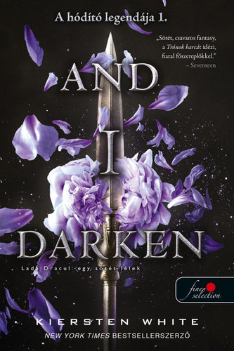 Kniha And I Darken – Lada Dracul – egy sötét lélek (A hódító legendája 1.) - Kiersten Whiteová,Szilvia Hetesy