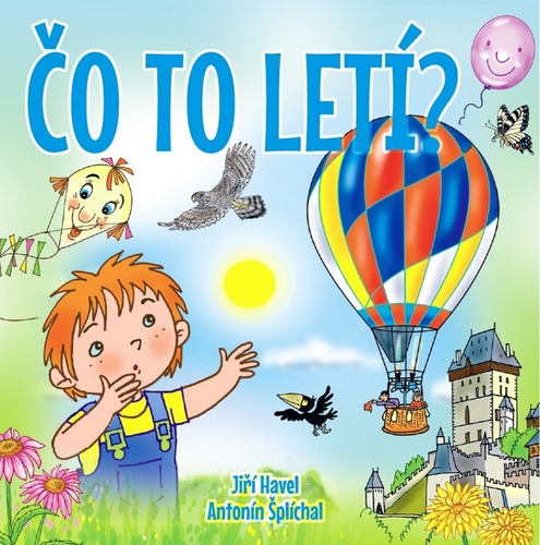 Čo to letí? - Havel Jiří,Antonín Šplíchal