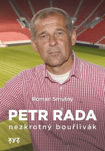 Petr Rada: nezkrotný bouřlivák - Roman Smutný,Petr Rada