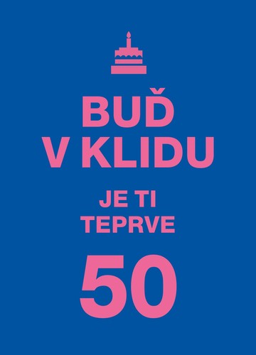 Buď v klidu. Je ti teprve 50. - neuvedený,Vlasta Hesounová