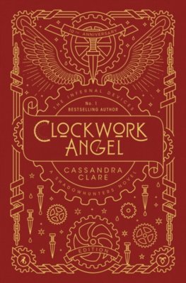The Infernal Devices 1: Clockwork Angel  10th Anniversary Edition