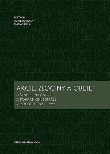 Akcie, zločiny a obete Štátnej bezpečnosti a Pohraničnej stráže v rokoch 1945-1989
