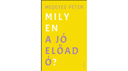 Kniha Milyen a jó előadó? - Péter Medgyes