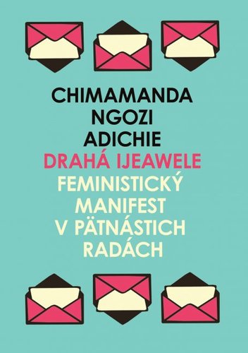 Drahá Ijeawele - Feministický manifest v pätnástich radách - Chimamanda Ngozi Adichie