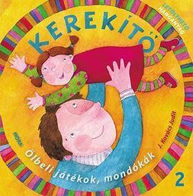 Kerekítő 2. - Ölbeli játékok, mondókák - letölthető hanganyaggal - Judit Kovács J.