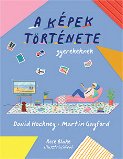 A képek története gyerekeknek - David Hockney,Martin Gayford,Péter Papolczy