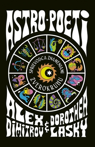 Kniha Astro poeti – Sprievodca znameniami zverokruhu - Alex Dimitrov,Dorothea Lasky,Marián Pochylý