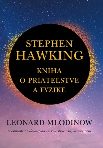 Stephen Hawking: Kniha o priateľstve a fyzike - Leonard Mlodinow,Zuzana Greksáková