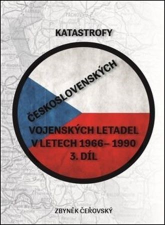 Katastrofy československých vojenských letadel v letech 1966 - 1990 (3.díl) - Zbyněk Čeřovský