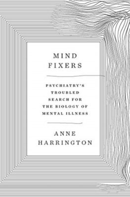 Mind Fixers: Psychiatrys Troubled Search for the Biology of Mental Illness