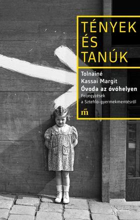 Kniha Óvoda az óvóhelyen - Feljegyzések a Sztehlo-gyermekmentésről - Margit Tolnainé Kassai