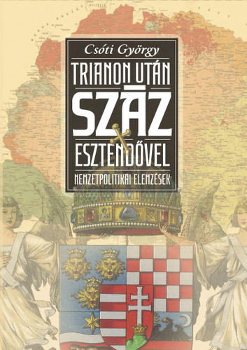 Kniha Trianon után száz esztendővel - Nemzetpolitikai elemzések - György Csóti