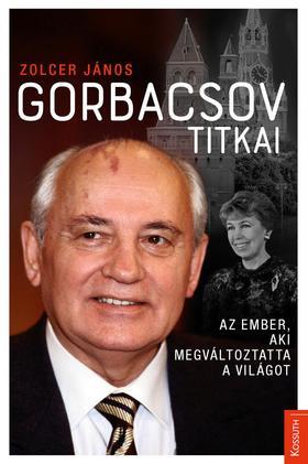 Gorbacsov titkai - Az ember, aki megváltoztatta a világot