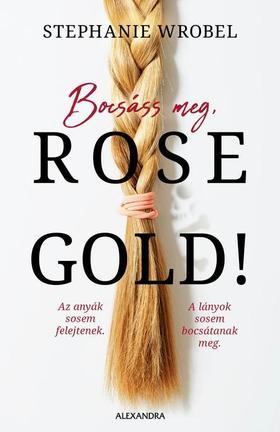 Bocsáss meg, Rose Gold! - Stephanie Wrobel