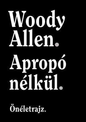 Apropó nélkül - Önéletrajz - Woody Allen