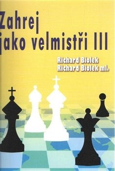 Kniha Zahraj jako velmistři III - Richard Biolek,Richard Biolek, ml.