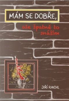 Kniha Mám se dobře, ale špatně to snáším - Jiří Raichl