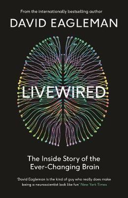Livewired - The Inside Story of the Ever-Changing Brain