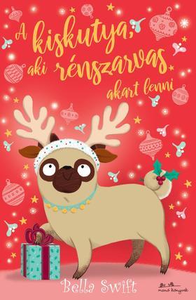 Kniha A kiskutya, aki rénszarvas akart lenni - Bella Swift