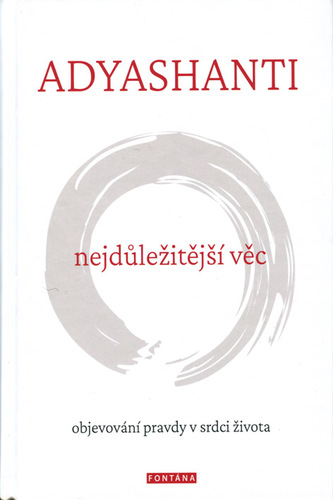 Nejdůležitější věc – Objevování pravdy v srdci života - Adyashanti