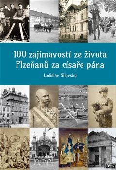 Kniha 100 zajímavostí ze života Plzeňanů za císaře pána