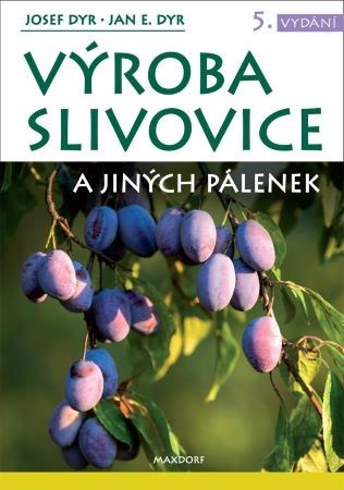 Výroba slivovice a jiných pálenek (5. vydání) - Josef Dyr,Jan E. Dyr