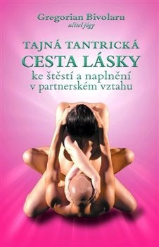 Kniha Tajná tantrická cesta lásky - Gregorian Bivolaru