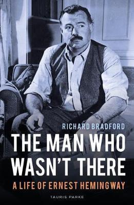 The Man Who Wasn't There - A Life of Ernest Hemingway