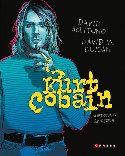 Kniha Kurt Cobain: Ilustrovaný životopis - David Aceituno,David M. Buisán,Adéla Ščurková