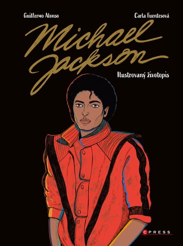 Michael Jackson: Ilustrovaný životopis - Guillermo Alonso,Carla Fuentes,Adéla Ščurková