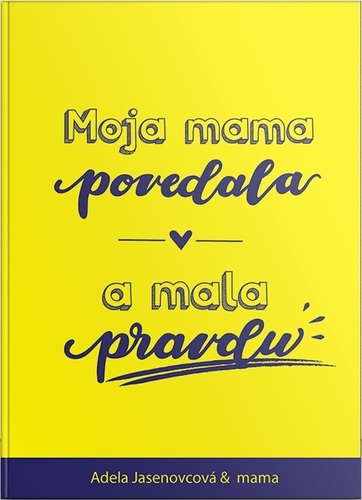 Moja mama povedala a mala pravdu