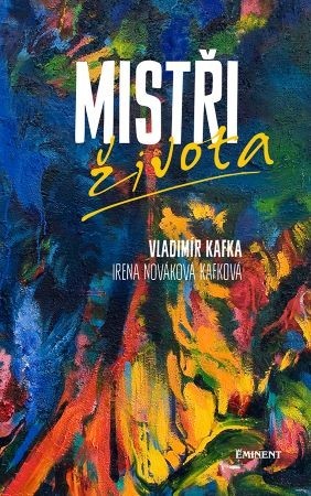 Mistři života - Irena Nováková Kafková,Vladimír Kafka
