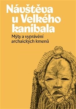 Kniha Návštěva u Velkého kanibala - Mýty a vyprávění archaických kmenů