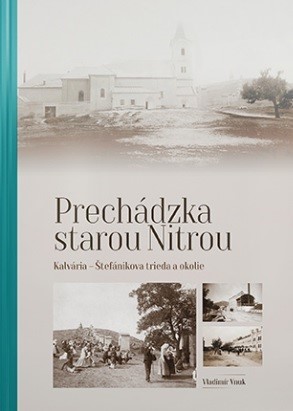 Prechádzka starou Nitrou - Kalvária, Štefánikova trieda a okolie - Vladimír Vnuk