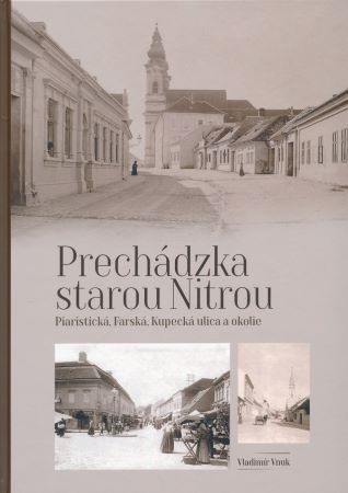 Prechádzka starou Nitrou - Piaristická, Farská, Kupecká a okolie - Vladimír Vnuk