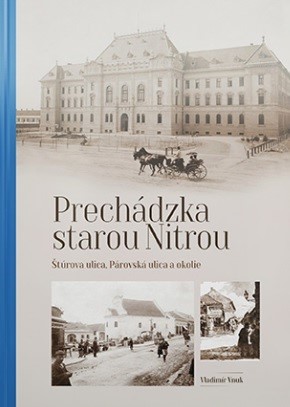 Prechádzka starou Nitrou - Štúrova ulica, Párovská ulica a okolie - Vladimír Vnuk